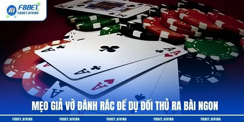 Mẹo giả vờ đánh rác để dụ đối thủ ra bài ngon