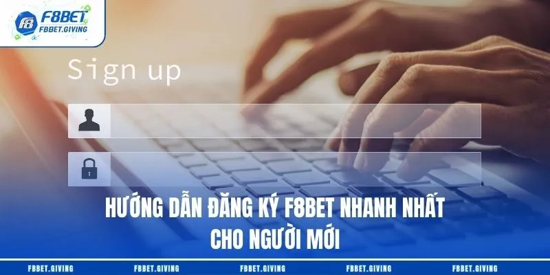 Hướng Dẫn Đăng Ký F8BET Nhanh Nhất Cho Người Mới