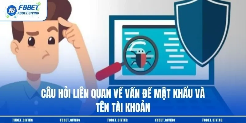 Câu hỏi liên quan về vấn đề mật khẩu và tên tài khoản