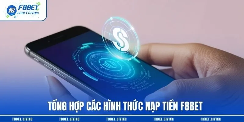Tổng hợp các hình thức nạp tiền F8BET