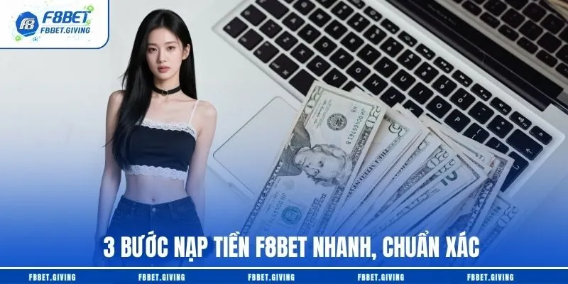 3 bước nạp tiền F8BET nhanh, chuẩn xác