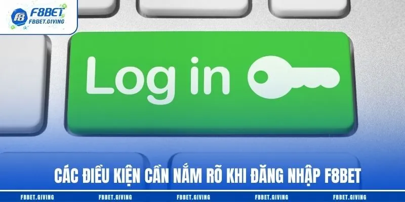 Các điều kiện cần nắm rõ khi đăng nhập F8BET