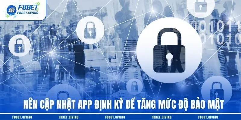 Nên cập nhật app định kỳ để tăng mức độ bảo mật