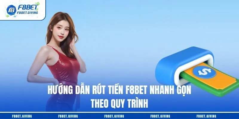 Hướng Dẫn Rút Tiền F8BET Nhanh Gọn Theo Quy Trình