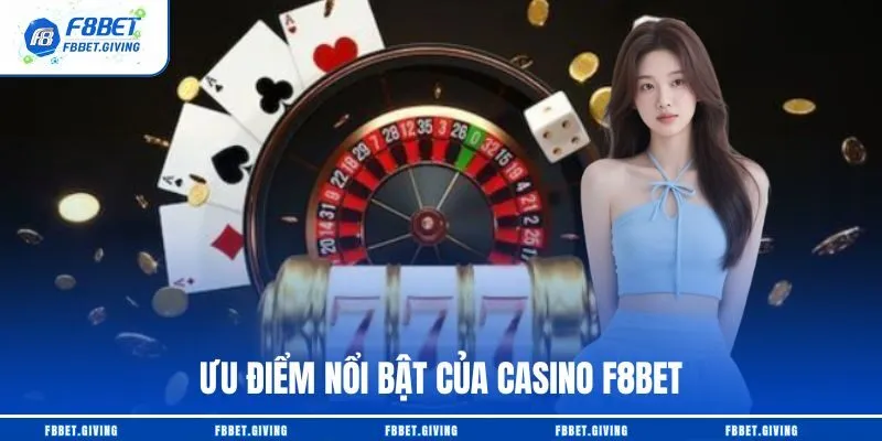 Ưu điểm nổi bật của casino F8BET