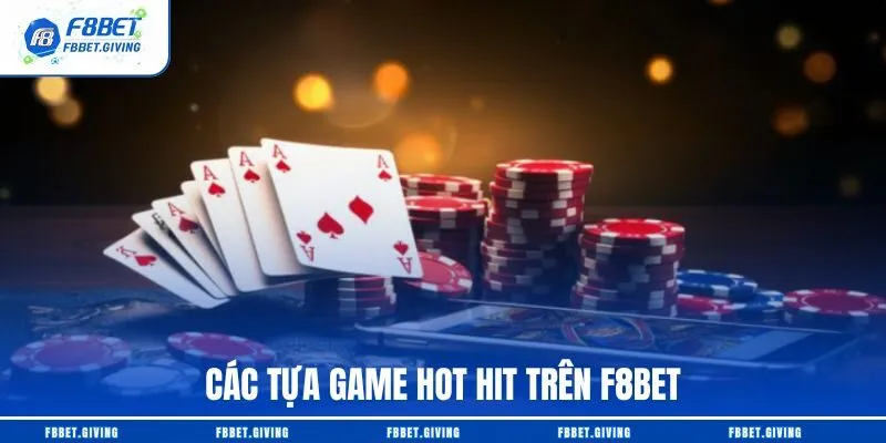 Các tựa game hot hit trên F8BET