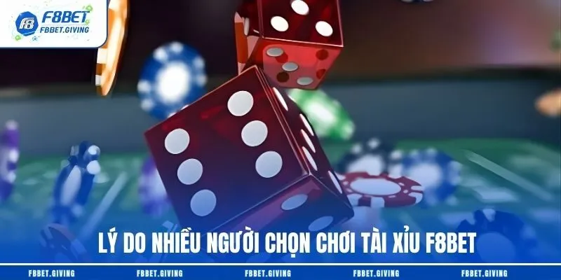 Lý do nhiều người chọn chơi Tài Xỉu F8BET