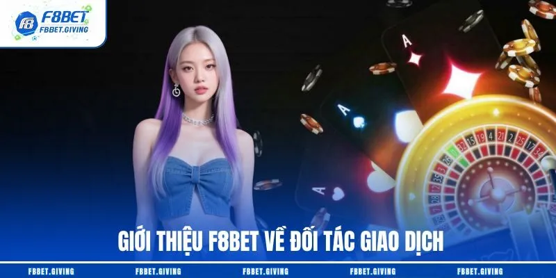Giới thiệu F8BET về đối tác giao dịch