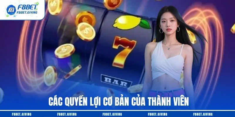Miễn Trừ Trách Nhiệm F8BET 3 Các quyền lợi cơ bản của thành viên