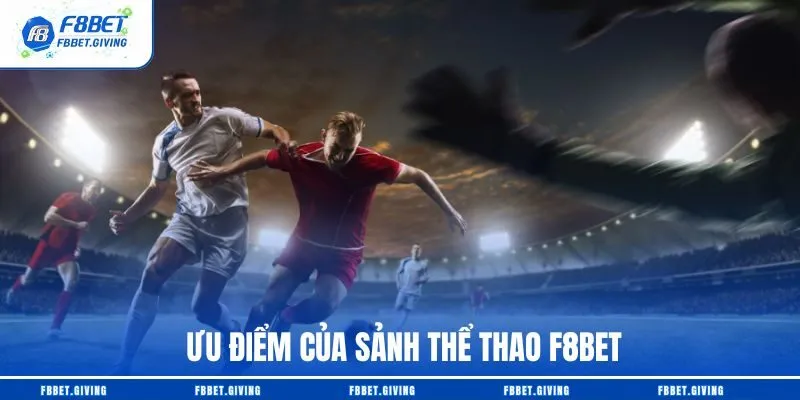 Ưu điểm của sảnh thể thao F8BET