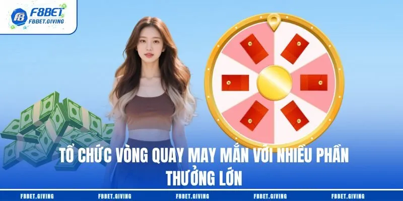 Tổ chức vòng quay may mắn với nhiều phần thưởng lớn