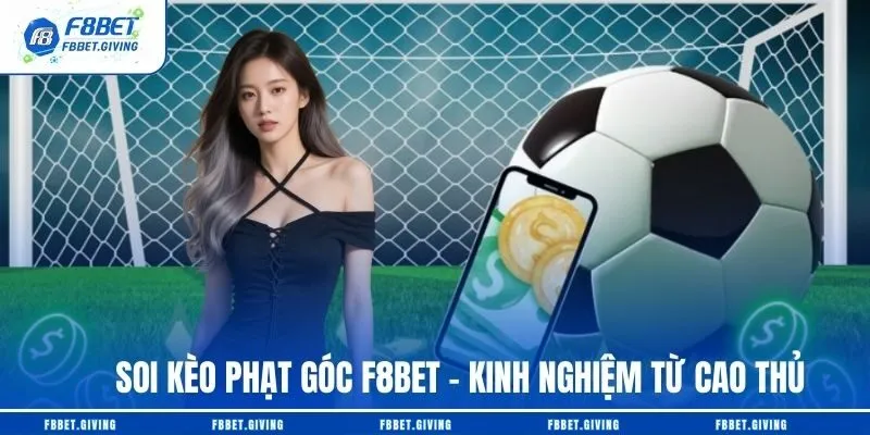 Soi Kèo Phạt Góc F8BET – Kinh Nghiệm Từ Cao Thủ