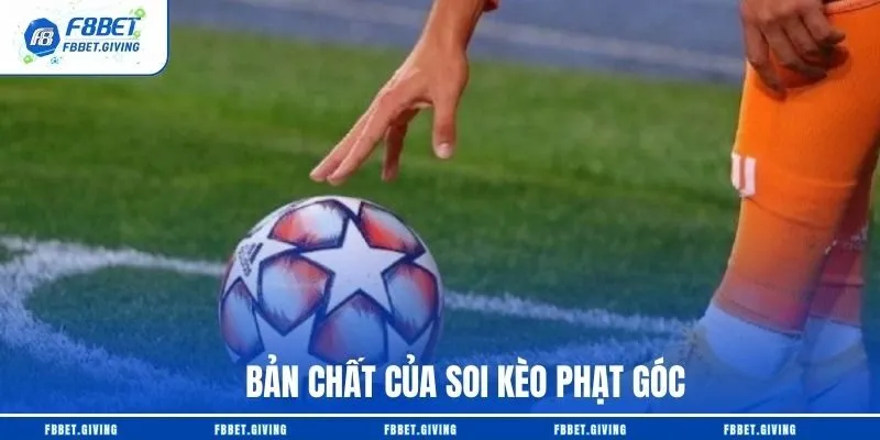 Bản chất của soi kèo phạt góc
