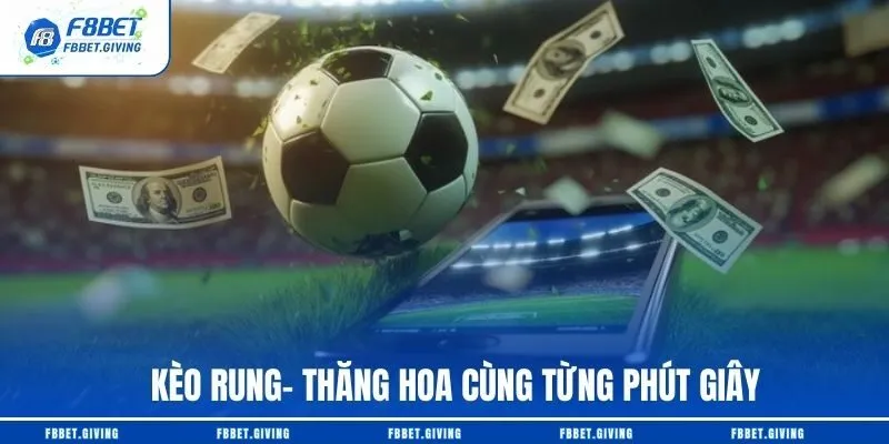 Kèo Rung- Thăng Hoa Cùng Từng Phút Giây