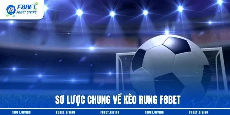 Sơ lược chung về kèo rung F8BET