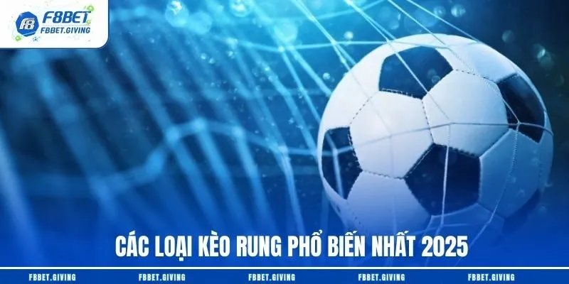 Các loại kèo rung phổ biến nhất 2025