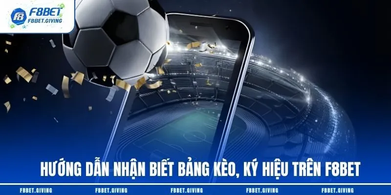 Kèo nhà cái là gì? Cách cược kèo nhà cái tại f8bet 3 Hướng dẫn nhận biết bảng kèo, ký hiệu trên F8BET