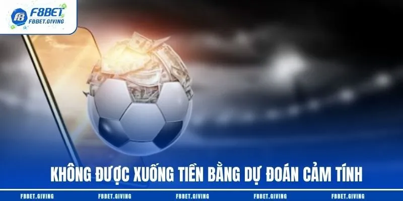 Kèo nhà cái là gì? Cách cược kèo nhà cái tại f8bet 4 Không được xuống tiền bằng dự đoán cảm tính
